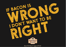 Load image into Gallery viewer, Baker&#39;s Bacon Gift Box - If bacon is wrong, I don&#39;t want to be right
